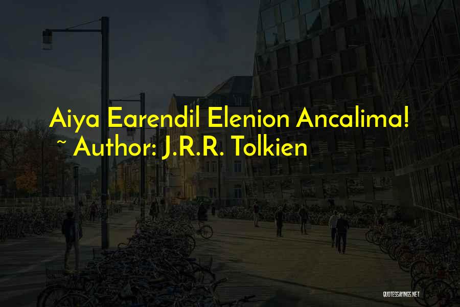 J.R.R. Tolkien Quotes: Aiya Earendil Elenion Ancalima!