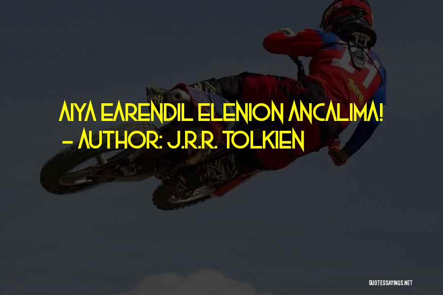 J.R.R. Tolkien Quotes: Aiya Earendil Elenion Ancalima!