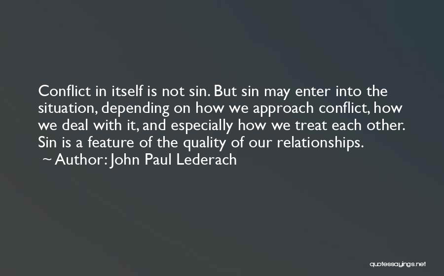 John Paul Lederach Quotes: Conflict In Itself Is Not Sin. But Sin May Enter Into The Situation, Depending On How We Approach Conflict, How