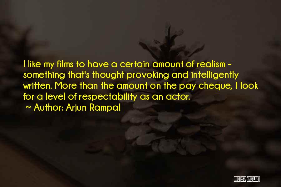 Arjun Rampal Quotes: I Like My Films To Have A Certain Amount Of Realism - Something That's Thought Provoking And Intelligently Written. More