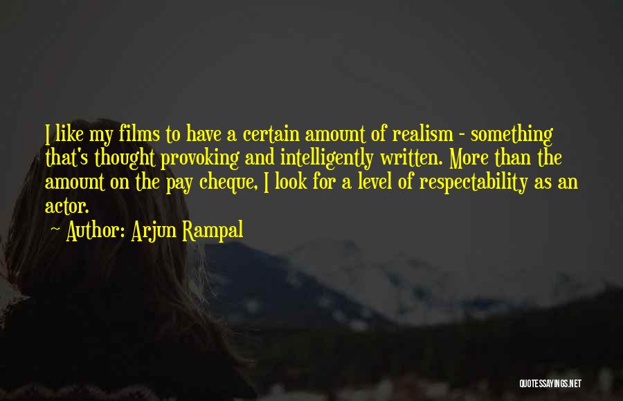 Arjun Rampal Quotes: I Like My Films To Have A Certain Amount Of Realism - Something That's Thought Provoking And Intelligently Written. More