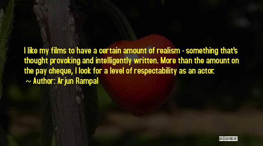 Arjun Rampal Quotes: I Like My Films To Have A Certain Amount Of Realism - Something That's Thought Provoking And Intelligently Written. More