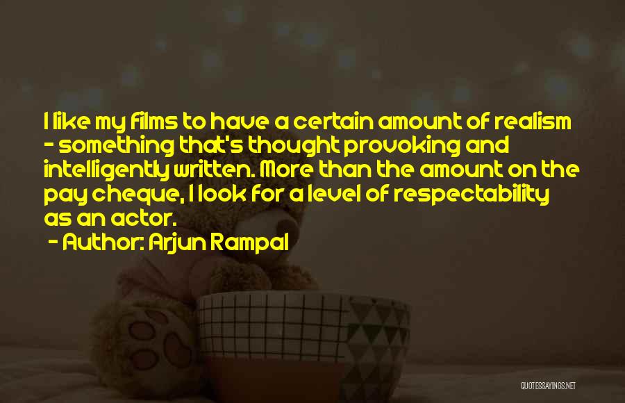 Arjun Rampal Quotes: I Like My Films To Have A Certain Amount Of Realism - Something That's Thought Provoking And Intelligently Written. More