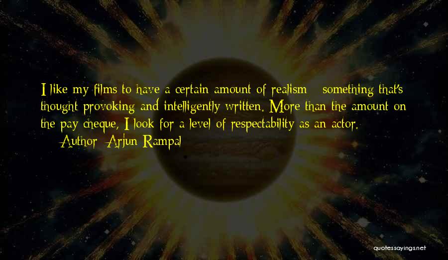 Arjun Rampal Quotes: I Like My Films To Have A Certain Amount Of Realism - Something That's Thought Provoking And Intelligently Written. More