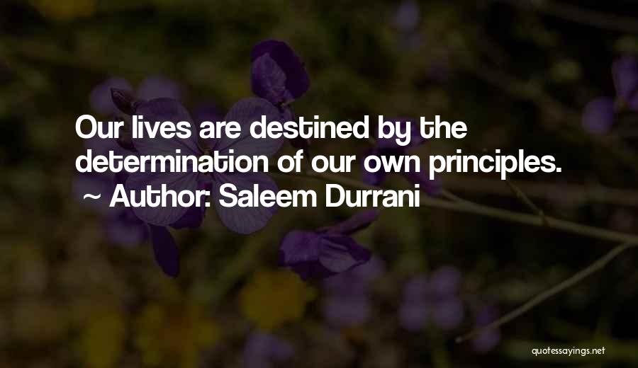 Saleem Durrani Quotes: Our Lives Are Destined By The Determination Of Our Own Principles.