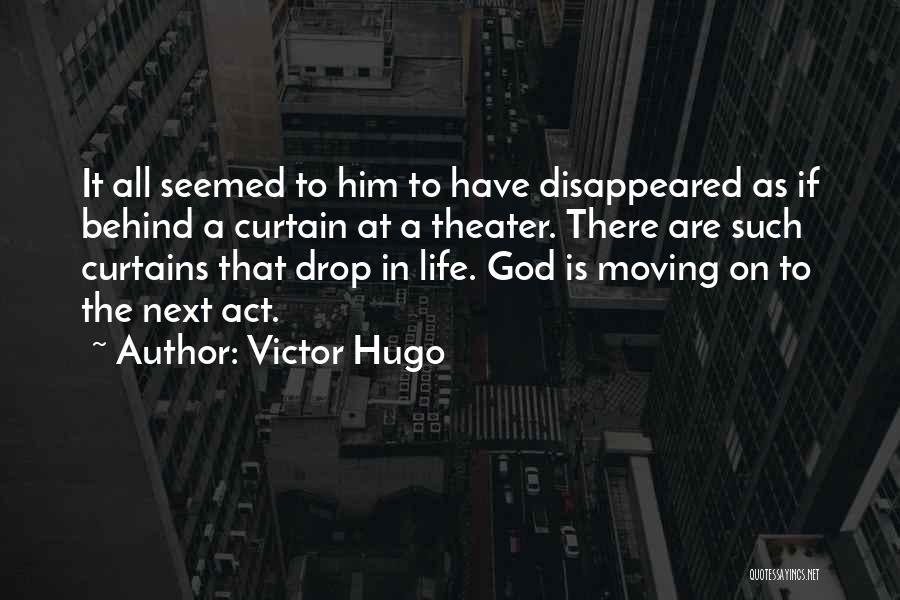Victor Hugo Quotes: It All Seemed To Him To Have Disappeared As If Behind A Curtain At A Theater. There Are Such Curtains