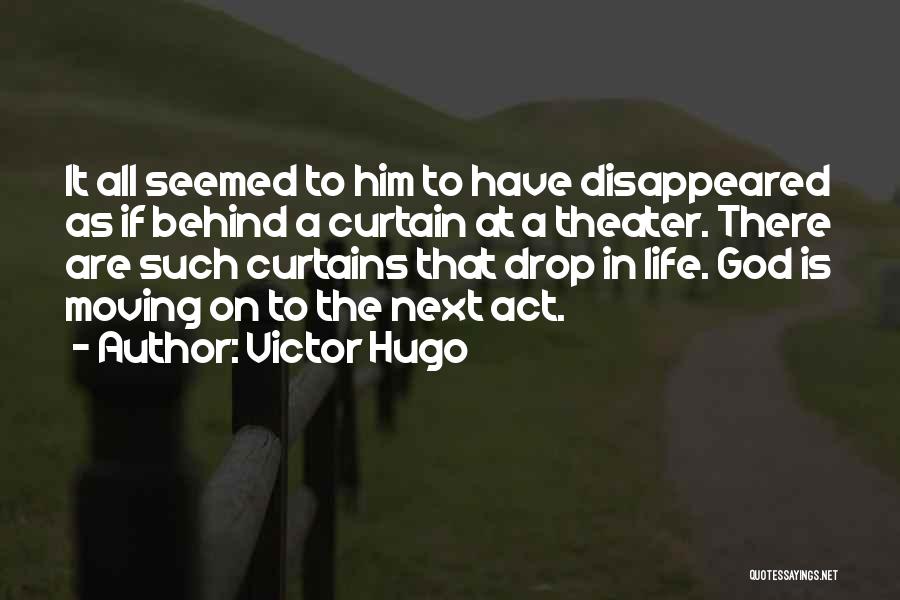 Victor Hugo Quotes: It All Seemed To Him To Have Disappeared As If Behind A Curtain At A Theater. There Are Such Curtains