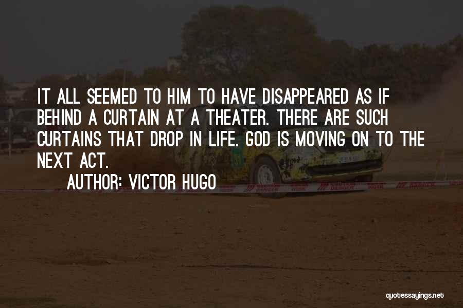 Victor Hugo Quotes: It All Seemed To Him To Have Disappeared As If Behind A Curtain At A Theater. There Are Such Curtains