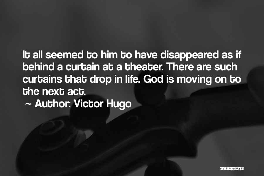 Victor Hugo Quotes: It All Seemed To Him To Have Disappeared As If Behind A Curtain At A Theater. There Are Such Curtains