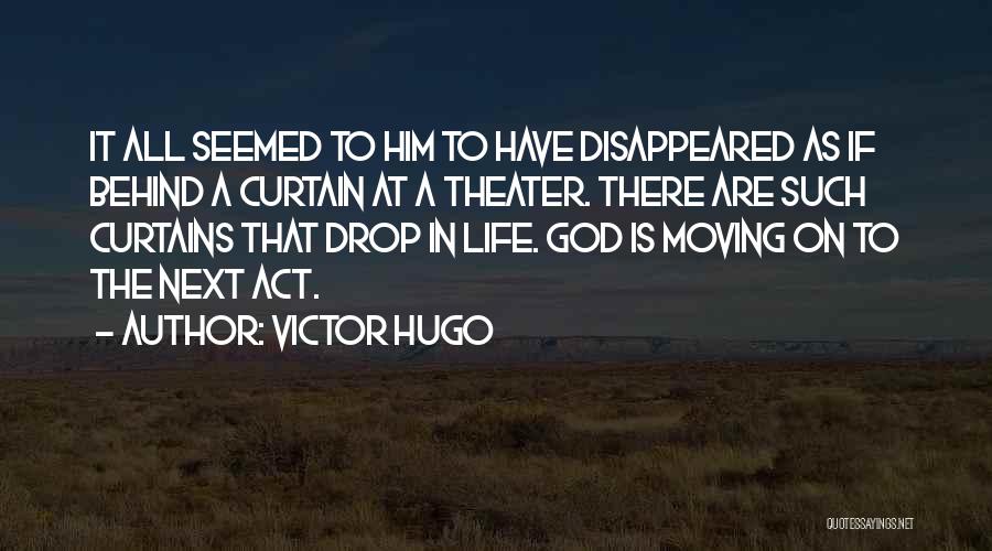 Victor Hugo Quotes: It All Seemed To Him To Have Disappeared As If Behind A Curtain At A Theater. There Are Such Curtains