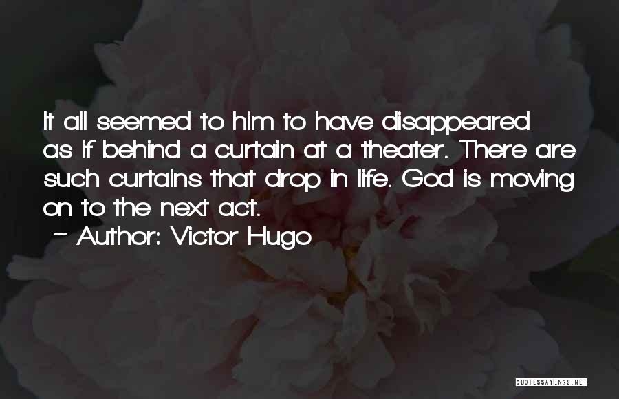 Victor Hugo Quotes: It All Seemed To Him To Have Disappeared As If Behind A Curtain At A Theater. There Are Such Curtains