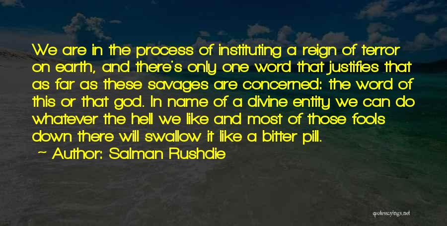 Salman Rushdie Quotes: We Are In The Process Of Instituting A Reign Of Terror On Earth, And There's Only One Word That Justifies