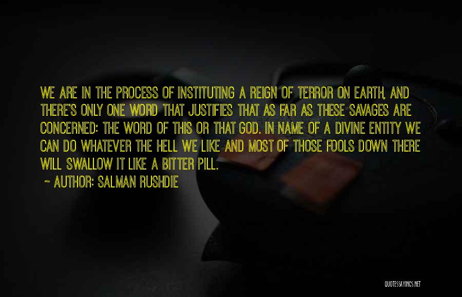 Salman Rushdie Quotes: We Are In The Process Of Instituting A Reign Of Terror On Earth, And There's Only One Word That Justifies