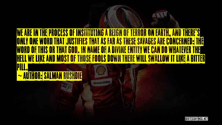 Salman Rushdie Quotes: We Are In The Process Of Instituting A Reign Of Terror On Earth, And There's Only One Word That Justifies