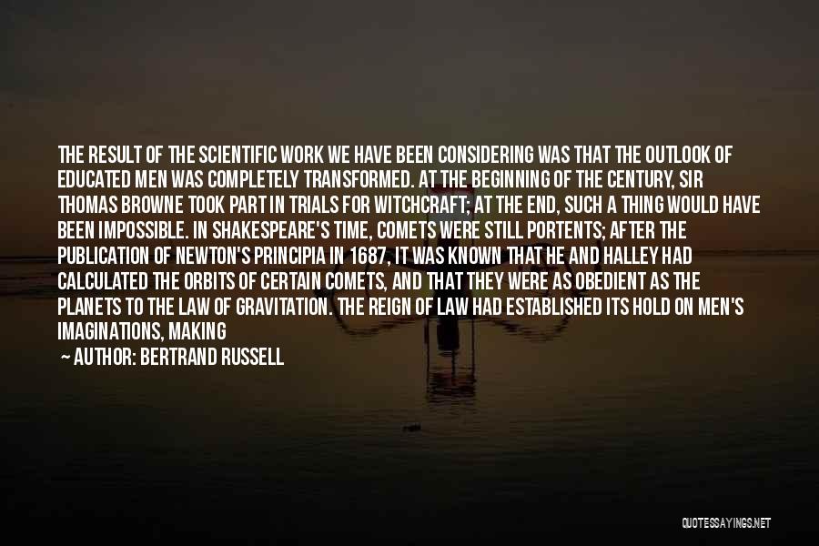 Bertrand Russell Quotes: The Result Of The Scientific Work We Have Been Considering Was That The Outlook Of Educated Men Was Completely Transformed.