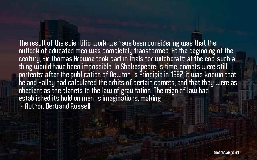 Bertrand Russell Quotes: The Result Of The Scientific Work We Have Been Considering Was That The Outlook Of Educated Men Was Completely Transformed.