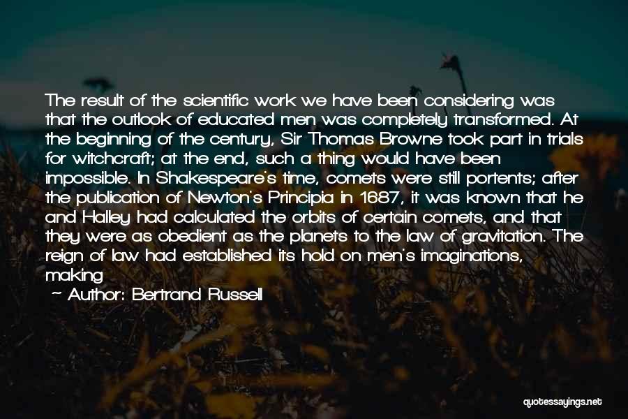 Bertrand Russell Quotes: The Result Of The Scientific Work We Have Been Considering Was That The Outlook Of Educated Men Was Completely Transformed.