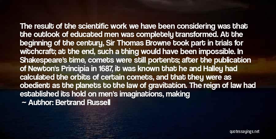 Bertrand Russell Quotes: The Result Of The Scientific Work We Have Been Considering Was That The Outlook Of Educated Men Was Completely Transformed.