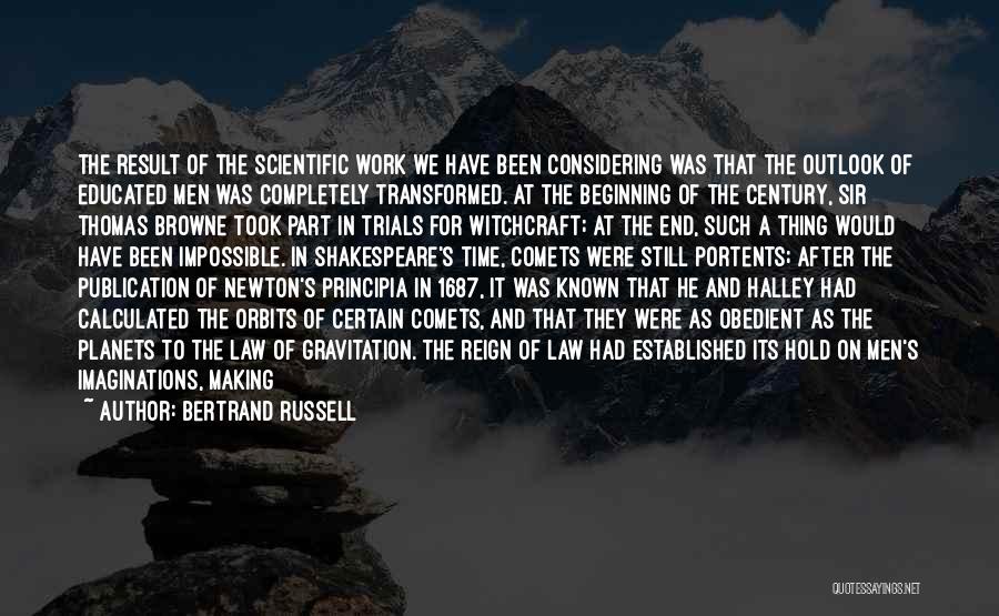 Bertrand Russell Quotes: The Result Of The Scientific Work We Have Been Considering Was That The Outlook Of Educated Men Was Completely Transformed.