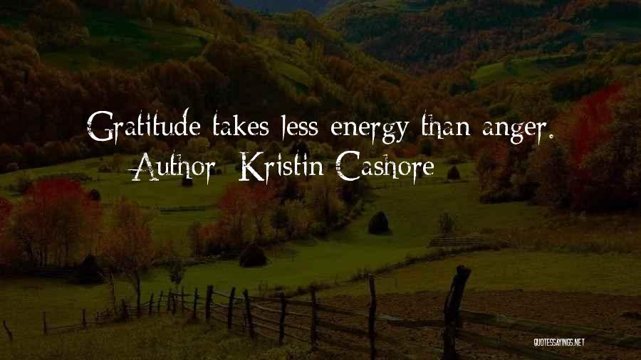 Kristin Cashore Quotes: Gratitude Takes Less Energy Than Anger.