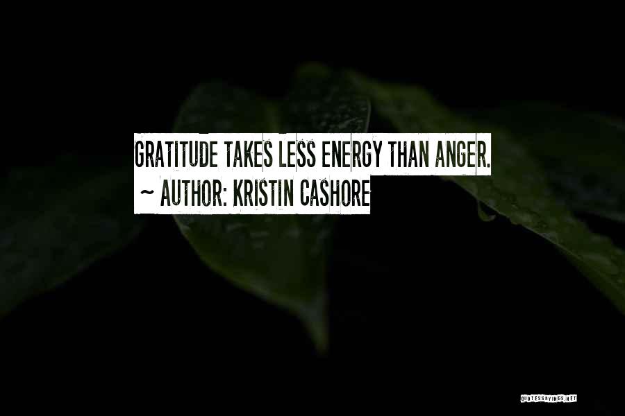 Kristin Cashore Quotes: Gratitude Takes Less Energy Than Anger.