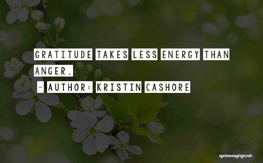 Kristin Cashore Quotes: Gratitude Takes Less Energy Than Anger.