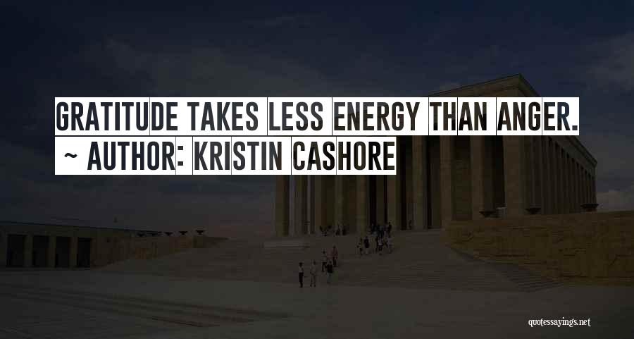 Kristin Cashore Quotes: Gratitude Takes Less Energy Than Anger.