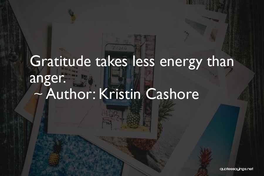 Kristin Cashore Quotes: Gratitude Takes Less Energy Than Anger.