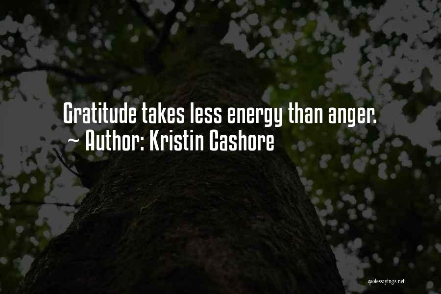 Kristin Cashore Quotes: Gratitude Takes Less Energy Than Anger.