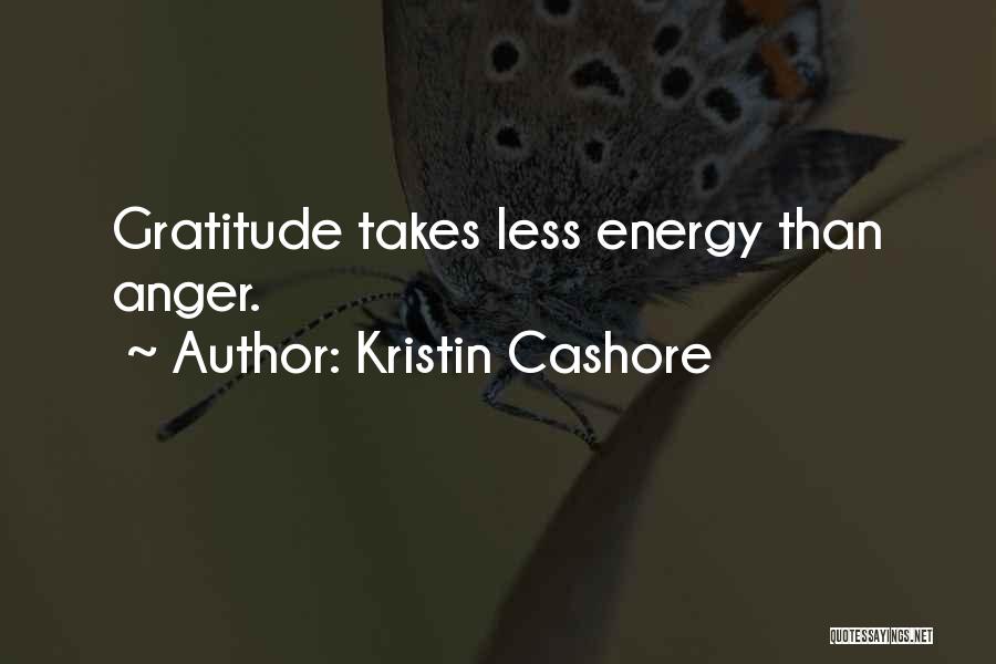 Kristin Cashore Quotes: Gratitude Takes Less Energy Than Anger.