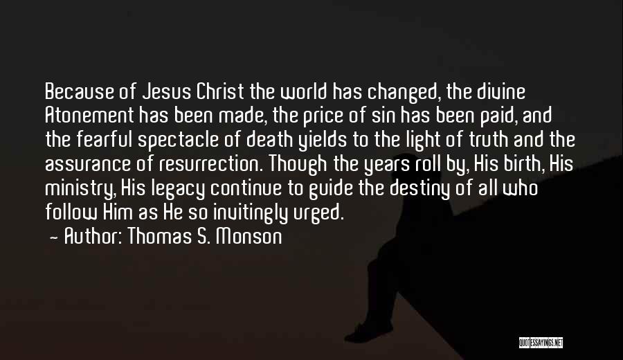 Thomas S. Monson Quotes: Because Of Jesus Christ The World Has Changed, The Divine Atonement Has Been Made, The Price Of Sin Has Been