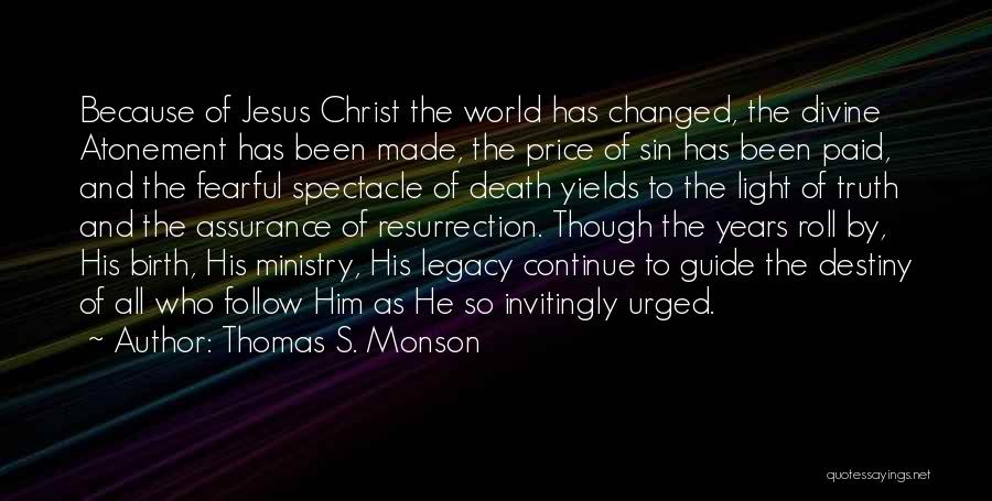 Thomas S. Monson Quotes: Because Of Jesus Christ The World Has Changed, The Divine Atonement Has Been Made, The Price Of Sin Has Been