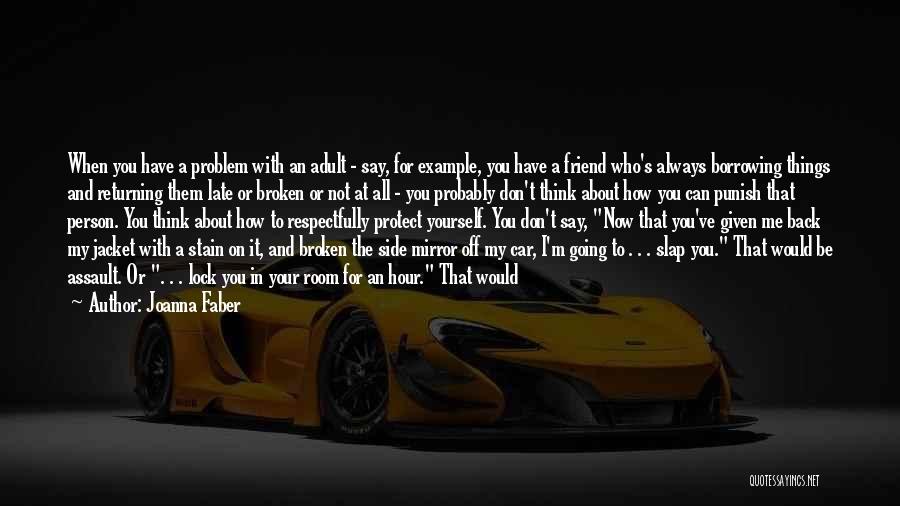 Joanna Faber Quotes: When You Have A Problem With An Adult - Say, For Example, You Have A Friend Who's Always Borrowing Things