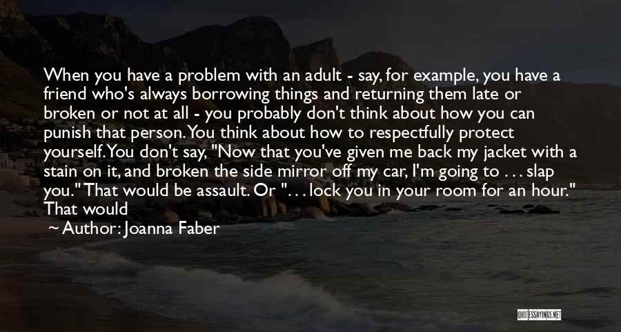 Joanna Faber Quotes: When You Have A Problem With An Adult - Say, For Example, You Have A Friend Who's Always Borrowing Things