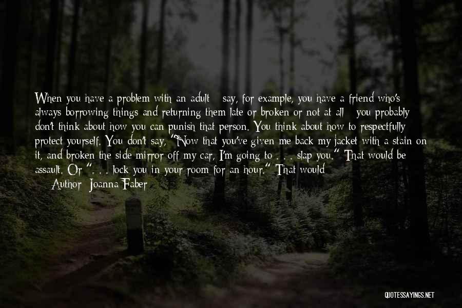 Joanna Faber Quotes: When You Have A Problem With An Adult - Say, For Example, You Have A Friend Who's Always Borrowing Things