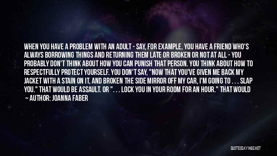 Joanna Faber Quotes: When You Have A Problem With An Adult - Say, For Example, You Have A Friend Who's Always Borrowing Things