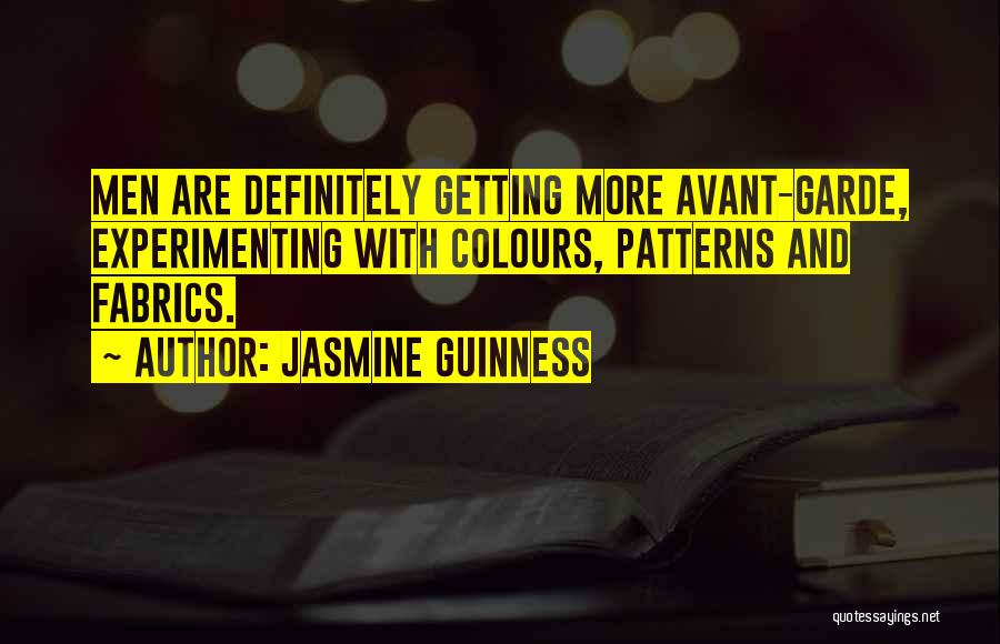 Jasmine Guinness Quotes: Men Are Definitely Getting More Avant-garde, Experimenting With Colours, Patterns And Fabrics.