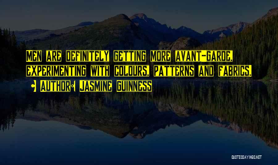 Jasmine Guinness Quotes: Men Are Definitely Getting More Avant-garde, Experimenting With Colours, Patterns And Fabrics.