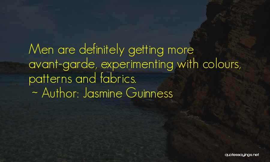 Jasmine Guinness Quotes: Men Are Definitely Getting More Avant-garde, Experimenting With Colours, Patterns And Fabrics.