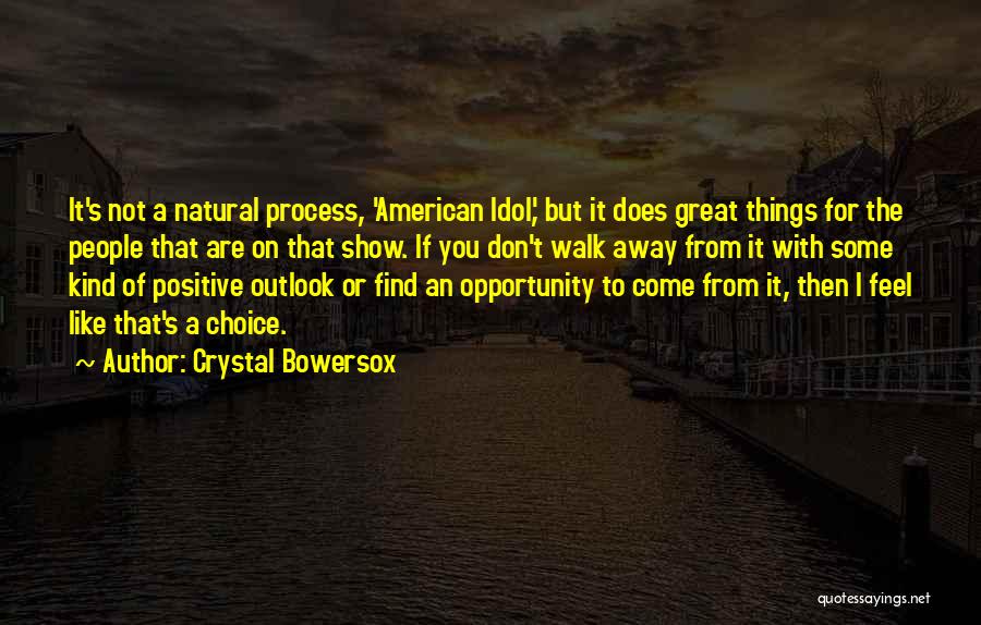 Crystal Bowersox Quotes: It's Not A Natural Process, 'american Idol,' But It Does Great Things For The People That Are On That Show.