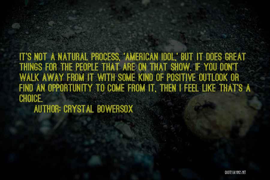 Crystal Bowersox Quotes: It's Not A Natural Process, 'american Idol,' But It Does Great Things For The People That Are On That Show.