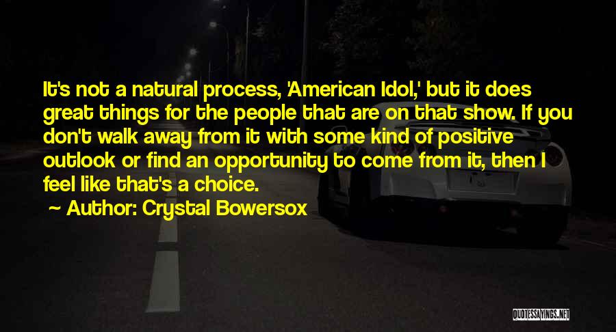 Crystal Bowersox Quotes: It's Not A Natural Process, 'american Idol,' But It Does Great Things For The People That Are On That Show.