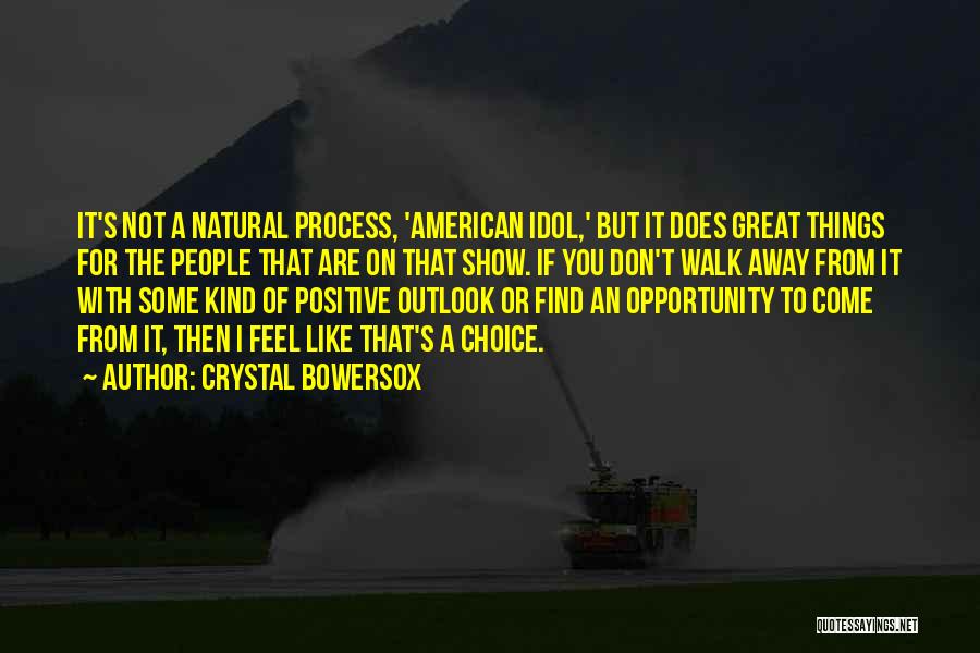 Crystal Bowersox Quotes: It's Not A Natural Process, 'american Idol,' But It Does Great Things For The People That Are On That Show.