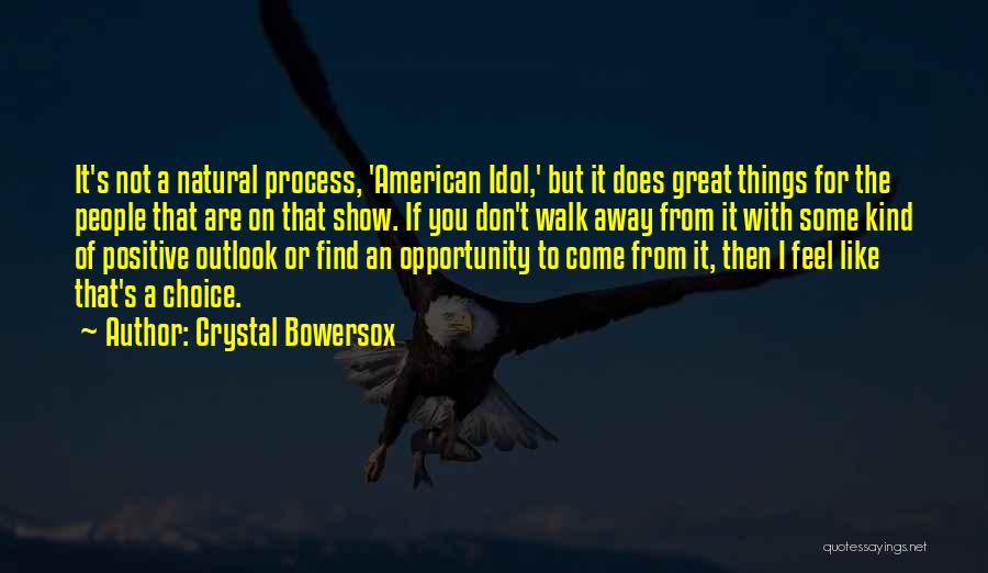 Crystal Bowersox Quotes: It's Not A Natural Process, 'american Idol,' But It Does Great Things For The People That Are On That Show.