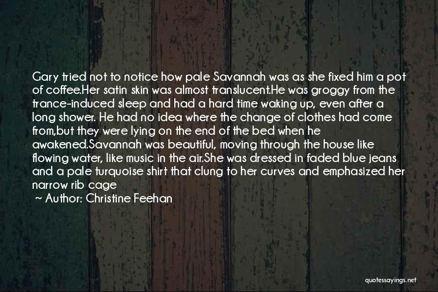 Christine Feehan Quotes: Gary Tried Not To Notice How Pale Savannah Was As She Fixed Him A Pot Of Coffee.her Satin Skin Was