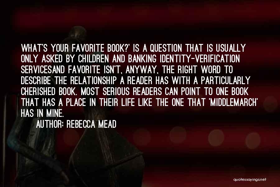 Rebecca Mead Quotes: What's Your Favorite Book?' Is A Question That Is Usually Only Asked By Children And Banking Identity-verification Servicesand Favorite Isn't,