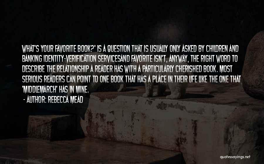 Rebecca Mead Quotes: What's Your Favorite Book?' Is A Question That Is Usually Only Asked By Children And Banking Identity-verification Servicesand Favorite Isn't,