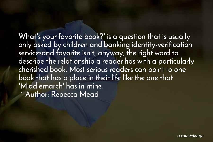 Rebecca Mead Quotes: What's Your Favorite Book?' Is A Question That Is Usually Only Asked By Children And Banking Identity-verification Servicesand Favorite Isn't,