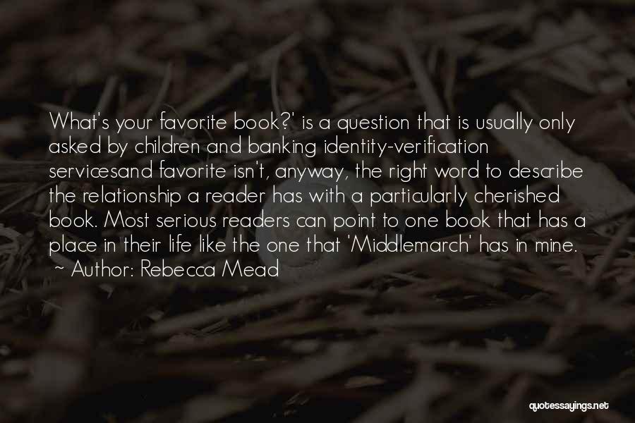 Rebecca Mead Quotes: What's Your Favorite Book?' Is A Question That Is Usually Only Asked By Children And Banking Identity-verification Servicesand Favorite Isn't,