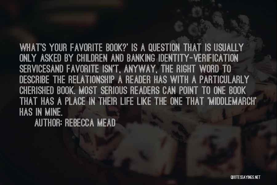 Rebecca Mead Quotes: What's Your Favorite Book?' Is A Question That Is Usually Only Asked By Children And Banking Identity-verification Servicesand Favorite Isn't,